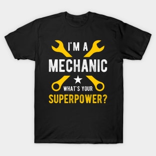 I am a Mechanic whats your superpower T-Shirt